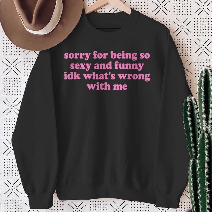 Sorry For Being Sexy And X Idk What's Wrong With Me Sweatshirt Geschenke für alte Frauen