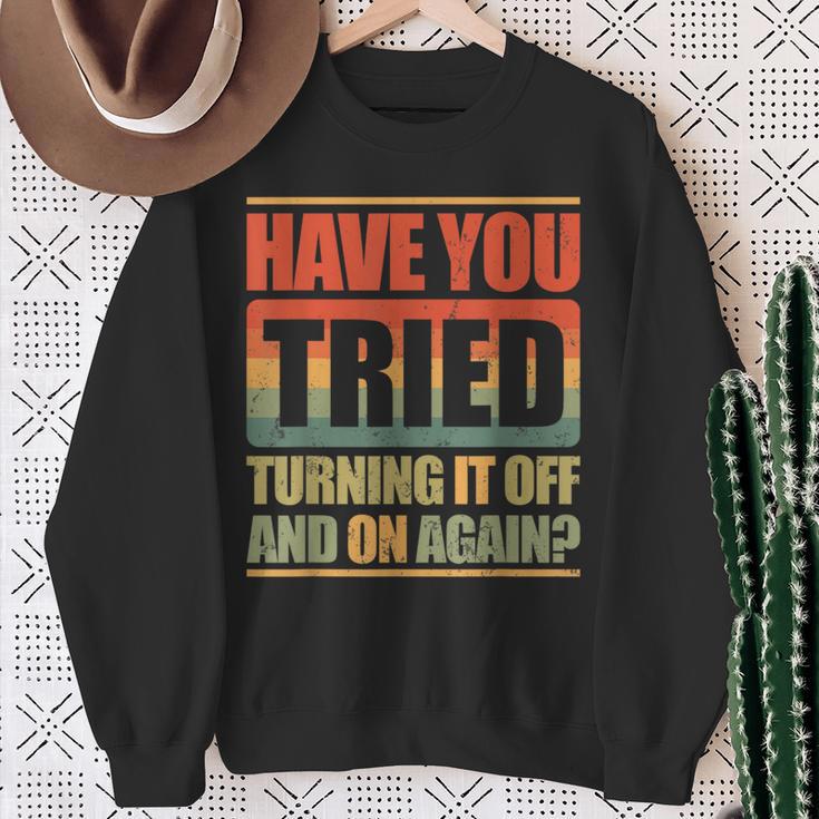 Have You Tried Turning It Off And On Again Sweatshirt Geschenke für alte Frauen