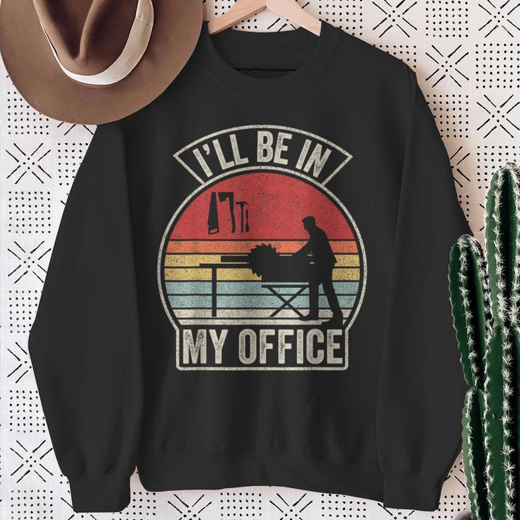 Vintage Retro I'll Be In My Office Woodworking Carpenter Sweatshirt Gifts for Old Women Vintage Retro I'll Be In My Office Woodworking Carpenter Sweatshirt Gifts for Old Women