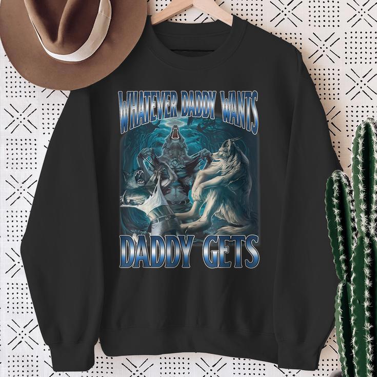 Whatever Daddy Want Daddy Get Alpha Male Meme Humorous Sweatshirt Gifts for Old Women