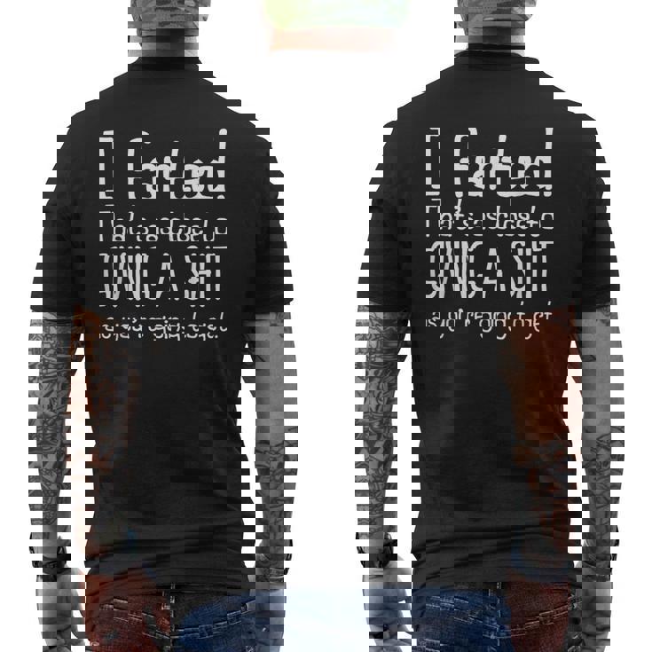 I Farted That's As Close To Giving A Shit As You're Going To Men's T-shirt Back Print