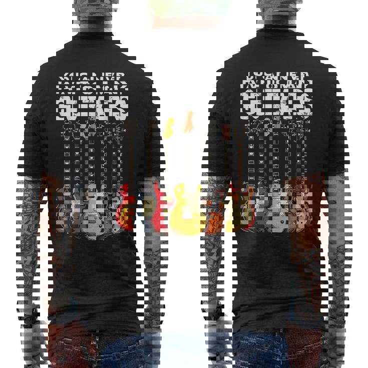 You Can Never Have Too Many Guitars Music Guitar Men's T-shirt Back Print