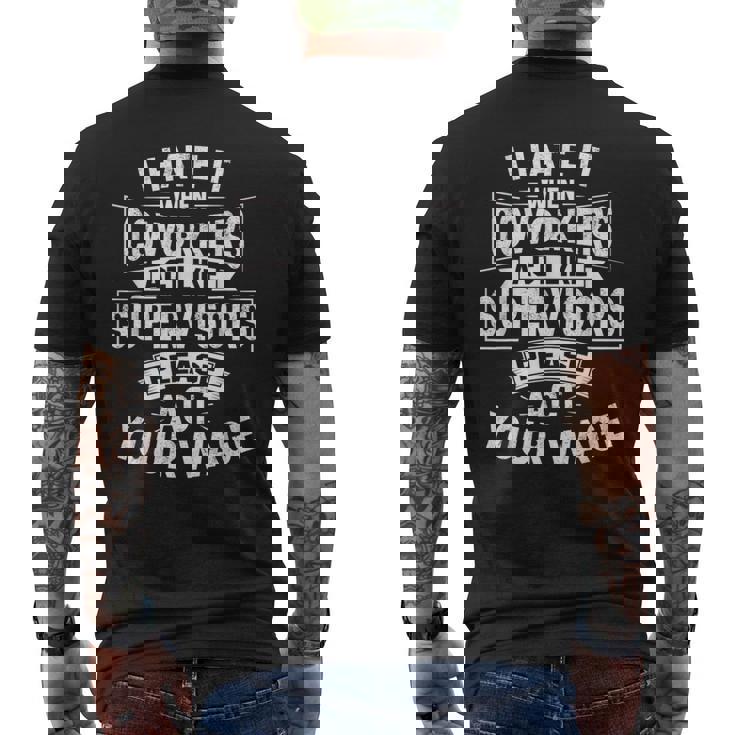 I Hate It When Coworkers Act Like Supervisors Act Your Wage Men's Back Print T-Shirt