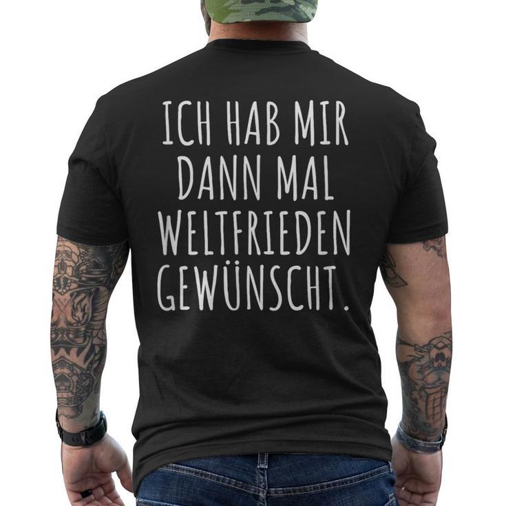 Ich Habe Mir Dann Mal Weltfrieden Wunt T-Shirt mit Rückendruck