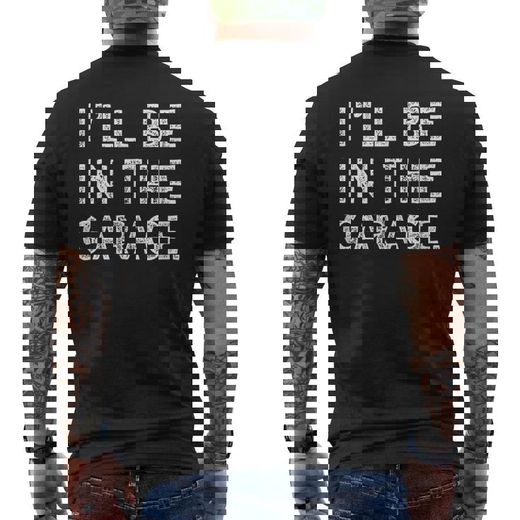I'll Be In The Garage Mechanic Woodwork Workshop Men's T-shirt Back Print