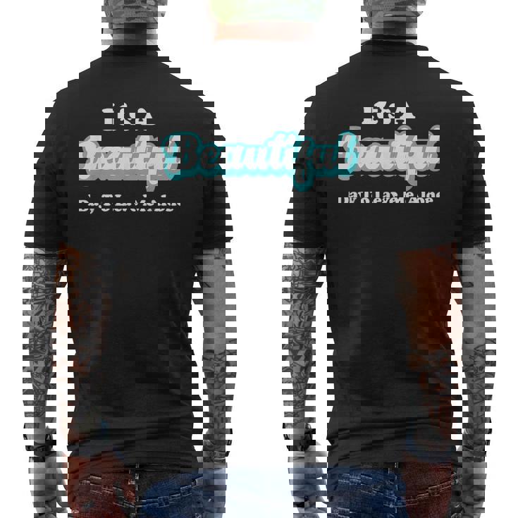 It's A Beautiful Day To Leave Me Alone Men's Back Print T-Shirt