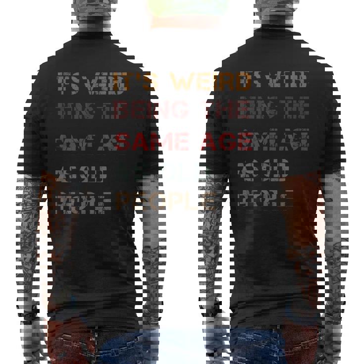 It's Weird Being The Same Age As Old People Quote Men's Back Print T-Shirt