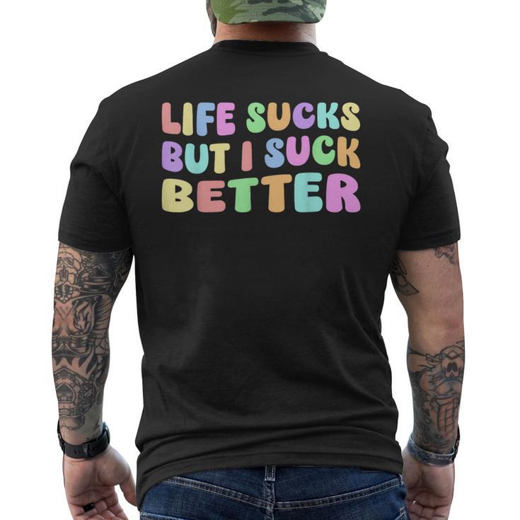 Life Sucks But I Suck Better Saying For Adults Humour T-Shirt mit Rückendruck