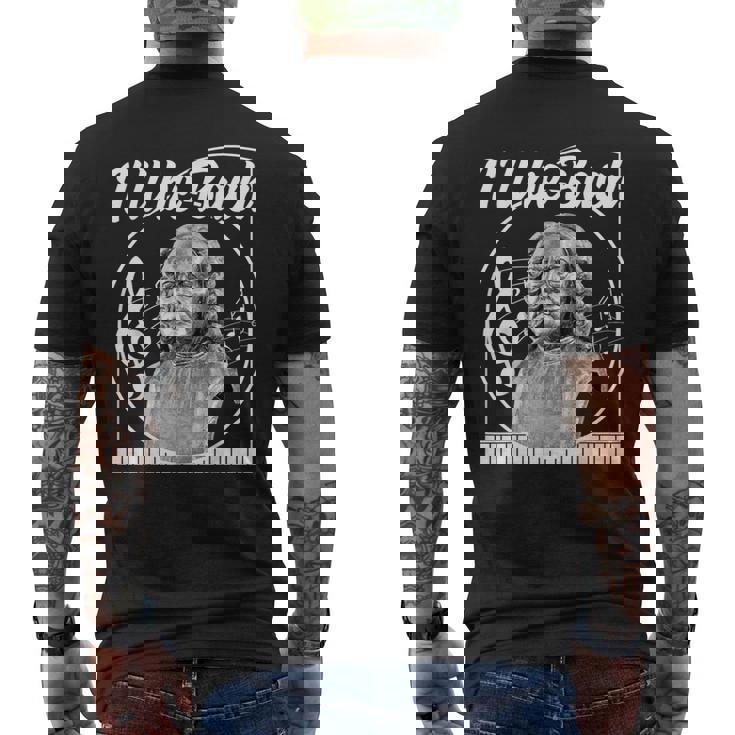Music I'Ll Be Bach Melophile Classical Folk Popular Elegance Men's Back Print T-Shirt