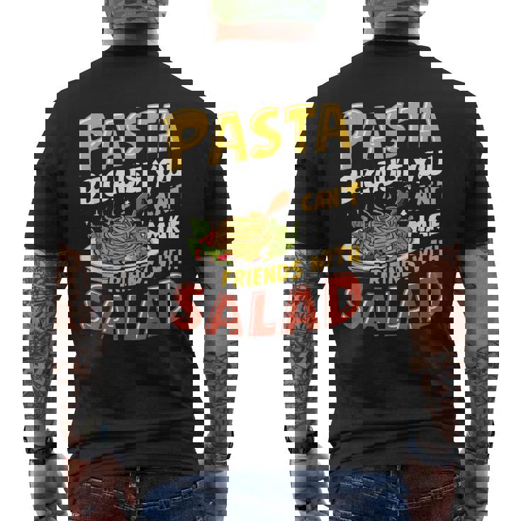 Pasta Because You Can’t Make Friends With Salad Pasta Party Men's Back Print T-Shirt