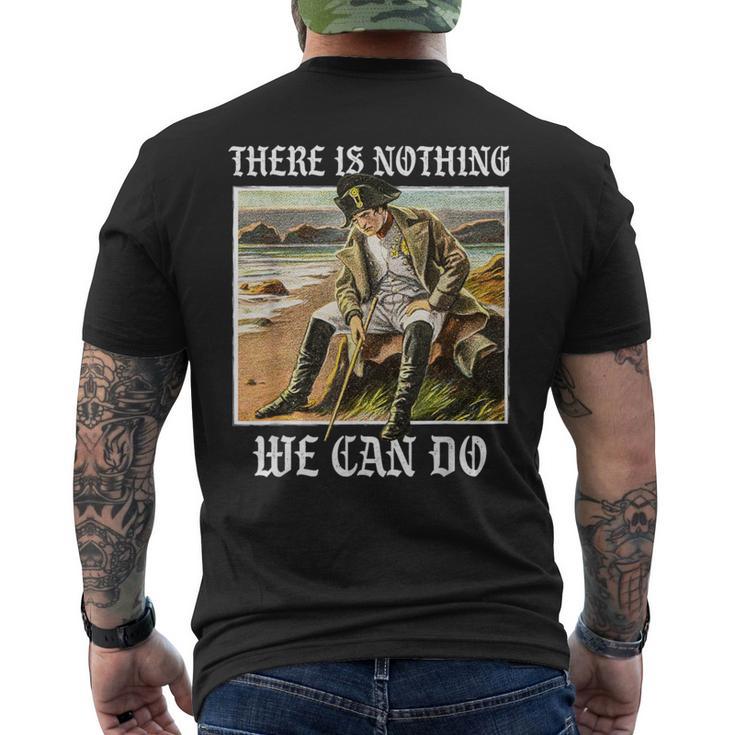 There Is Nothing We Can Do History Napoleon Meme T-Shirt mit Rückendruck