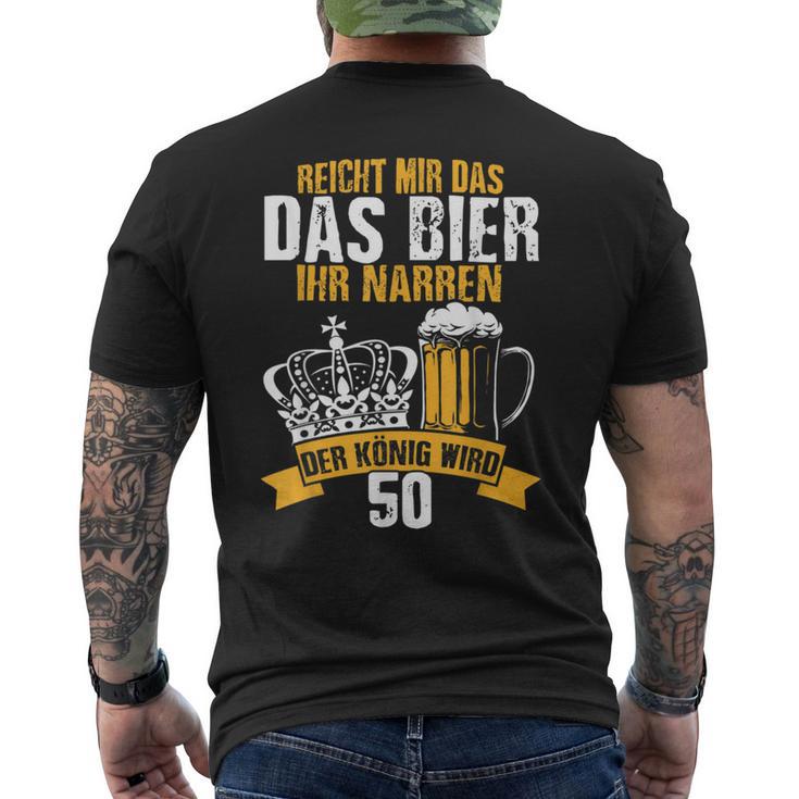 Reicht Mir Das Bier Ihr Narren Der König Wird 50 Bier T-Shirt mit Rückendruck