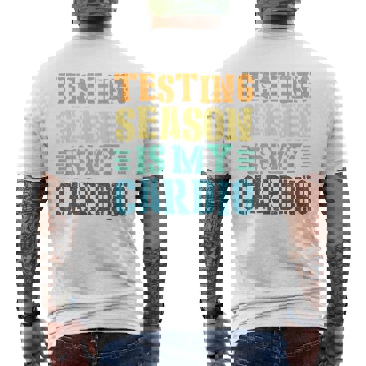 Testing Season Is My Cardio Teacher Testing Men's Back Print T-Shirt