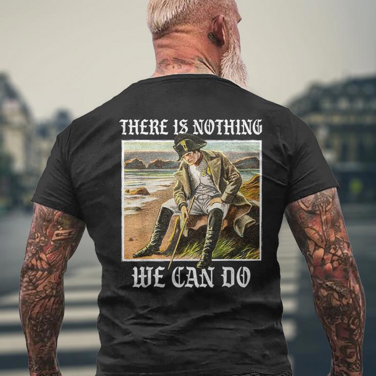 There Is Nothing We Can Do History Napoleon Meme T-Shirt mit Rückendruck Geschenke für alte Männer