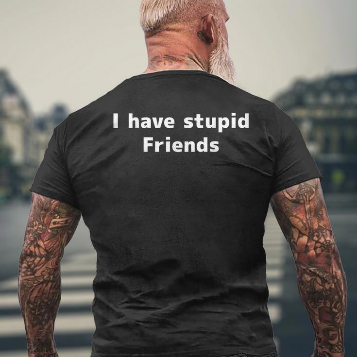 I Have Stupid Friends Shirt Dumb Friends Men's Back Print T-Shirt Gifts for Old Men