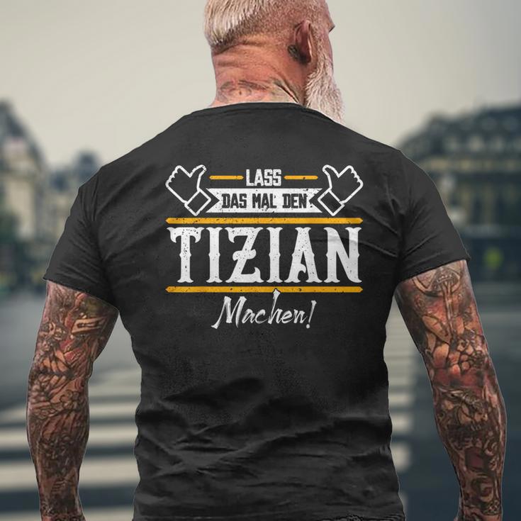 Tizian Lass Das Den Tizian Machen First Name T-Shirt mit Rückendruck Geschenke für alte Männer