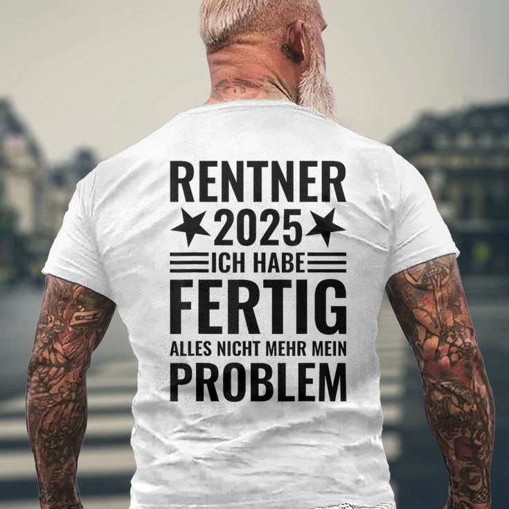 Rentner 2025 Ich Habe Fertig Alles Nicht Mehr Mein Problem T-Shirt mit Rückendruck Geschenke für alte Männer