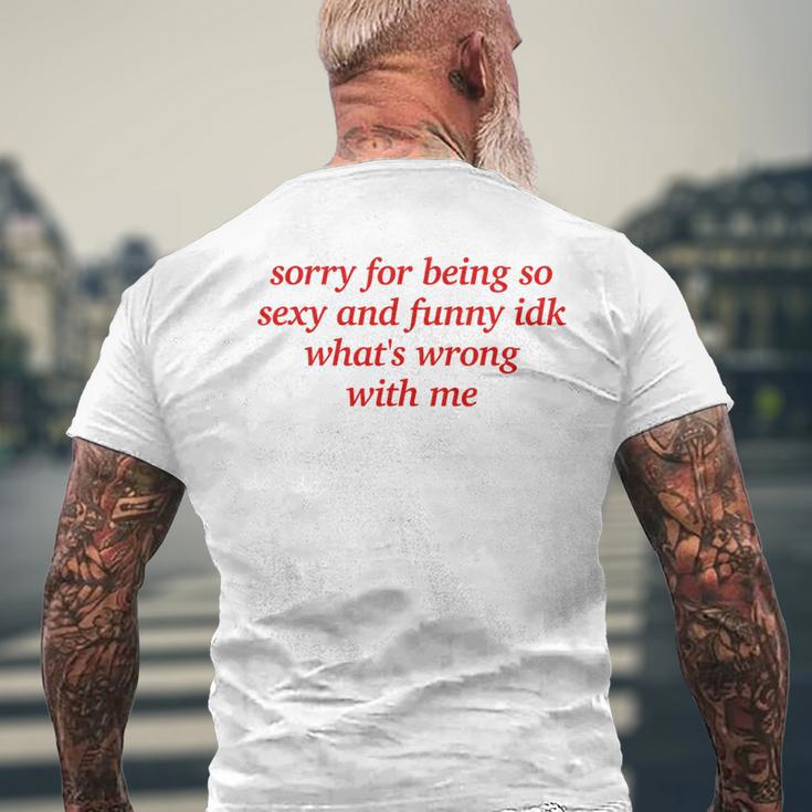 Sorry For Being Sexy And X Idk What's Wrong With Me T-Shirt mit Rückendruck Geschenke für alte Männer