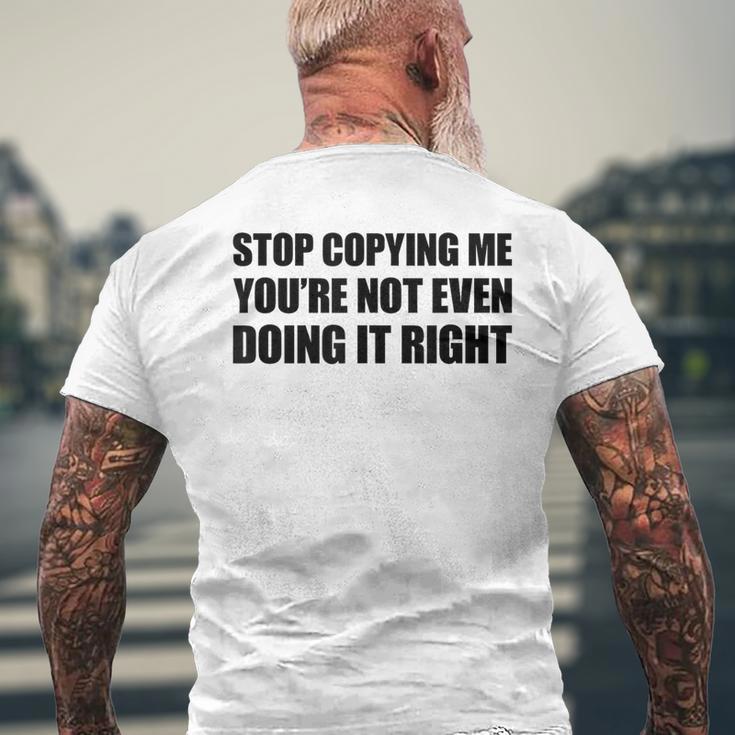 Stop Copying Me You're Not Even Doing It Right T-Shirt mit Rückendruck Geschenke für alte Männer