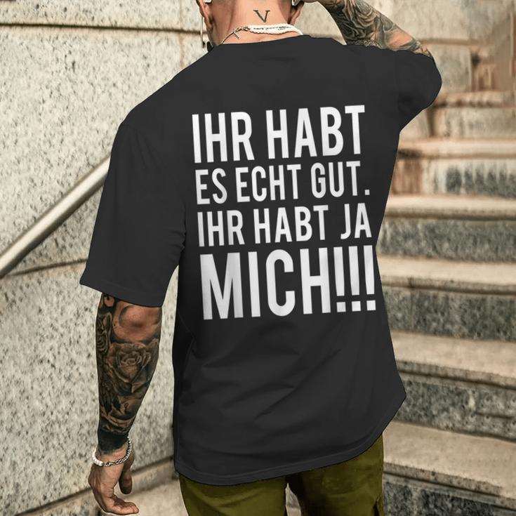 Du Habt Es Echt Gut Ihr Habt Ja Mich T-Shirt mit Rückendruck Geschenke für Ihn