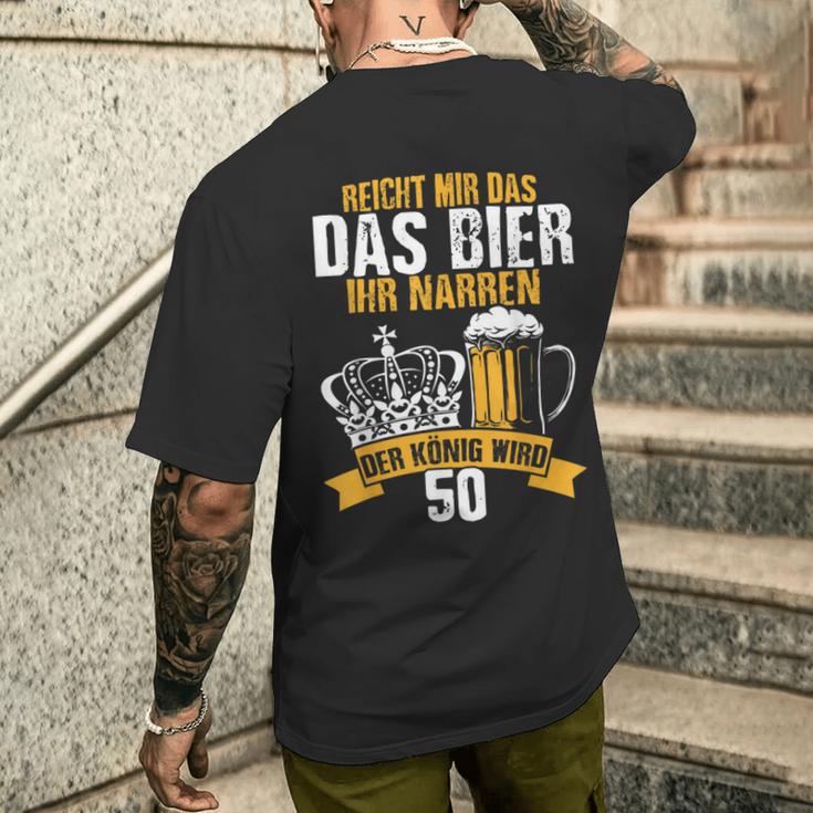 Reicht Mir Das Bier Ihr Narren Der König Wird 50 Bier T-Shirt mit Rückendruck Geschenke für Ihn