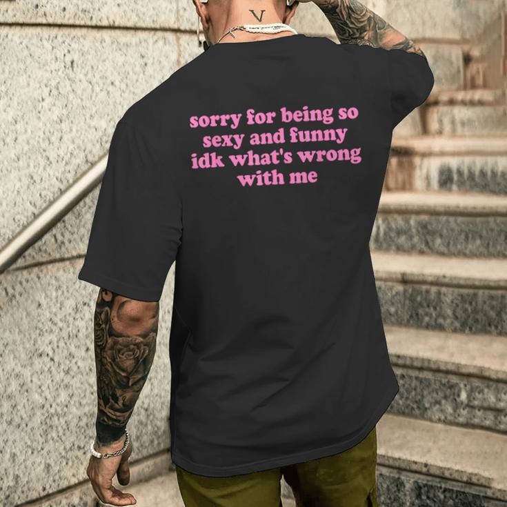 Sorry For Being Sexy And X Idk What's Wrong With Me T-Shirt mit Rückendruck Geschenke für Ihn