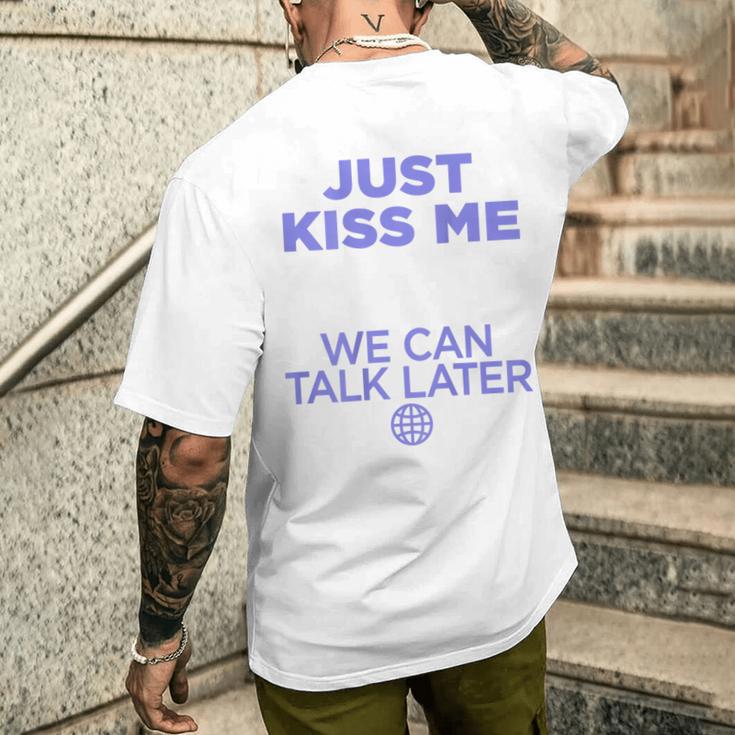 Just Kiss Me We Can Talk Later Lovealentine's Day Backprint T-Shirt mit Rückendruck Geschenke für Ihn