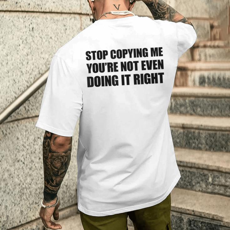 Stop Copying Me You're Not Even Doing It Right T-Shirt mit Rückendruck Geschenke für Ihn