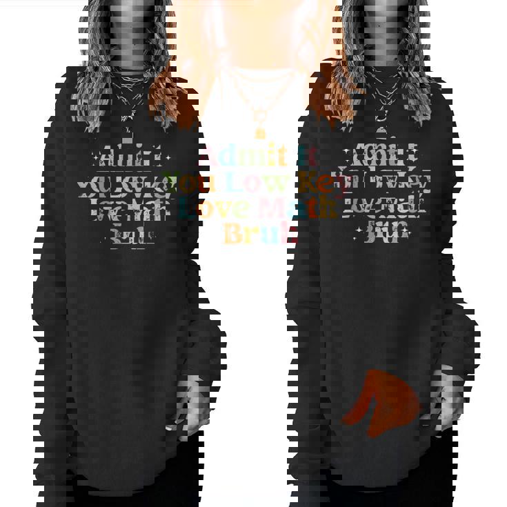 Admit It You Low Key Love Math Bruh Retro Math Teacher Women Sweatshirt