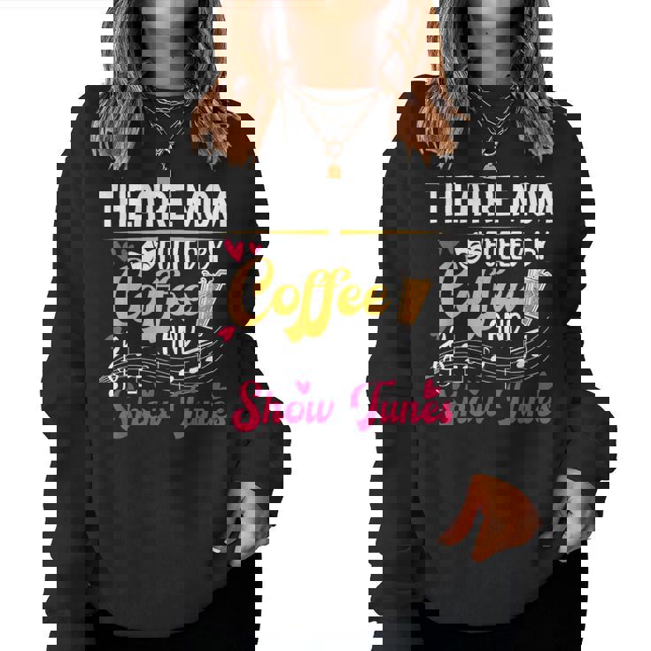 Theatre Mom Fueled By Coffee Theatre Actress Mom Theater Mom Women Sweatshirt