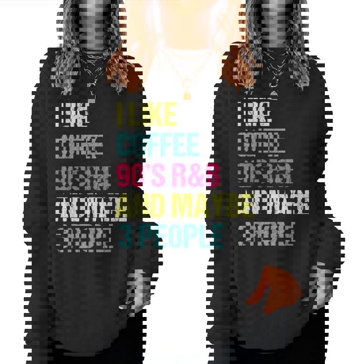 I Like Coffee 90'S R&B And Maybe 3 People Vintage Retro Rnb Women Sweatshirt