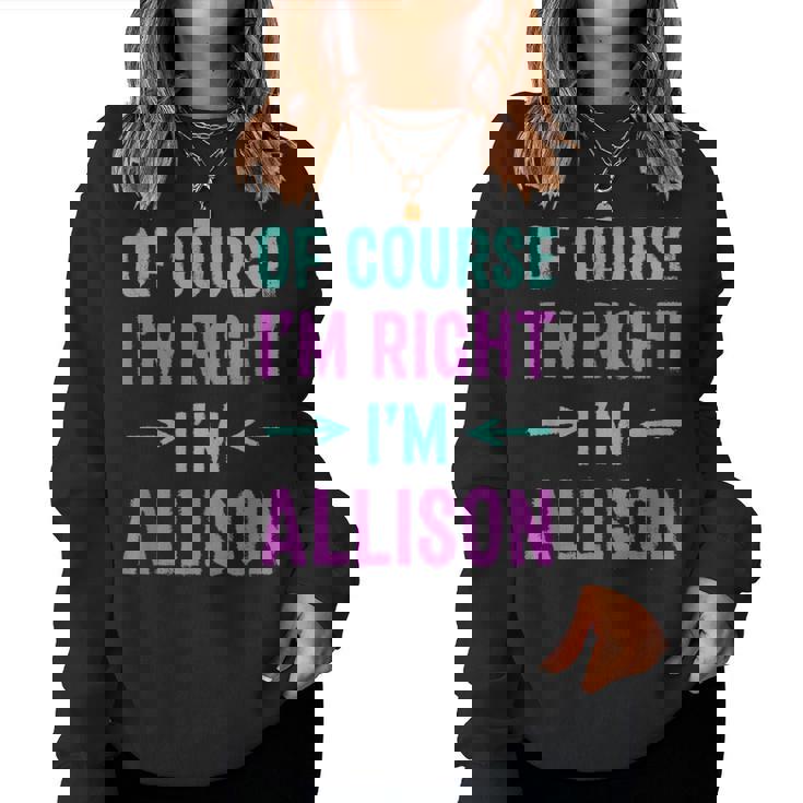 Of Course I'm Right I'm Allison Name Sarcastic Surnom Sweat-shirt pour femme