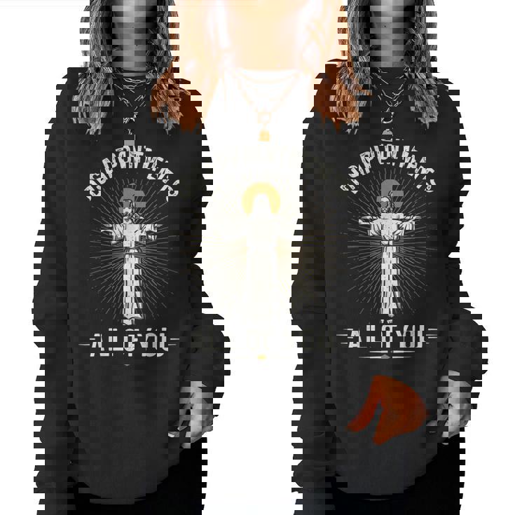Disappointments Jesus All Of You Christian Religion Meme Women Sweatshirt