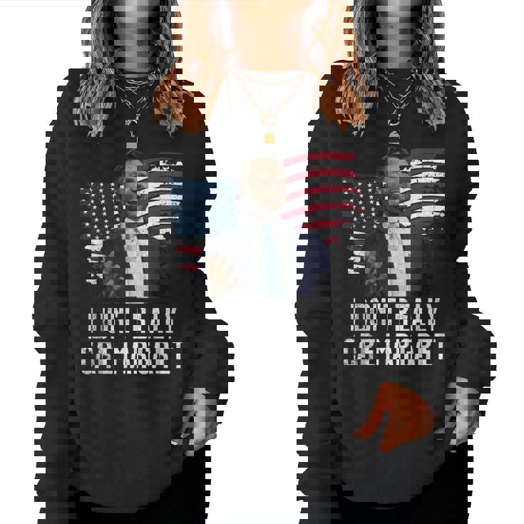 I Don't Really Care MargaretFor And Women Women Sweatshirt