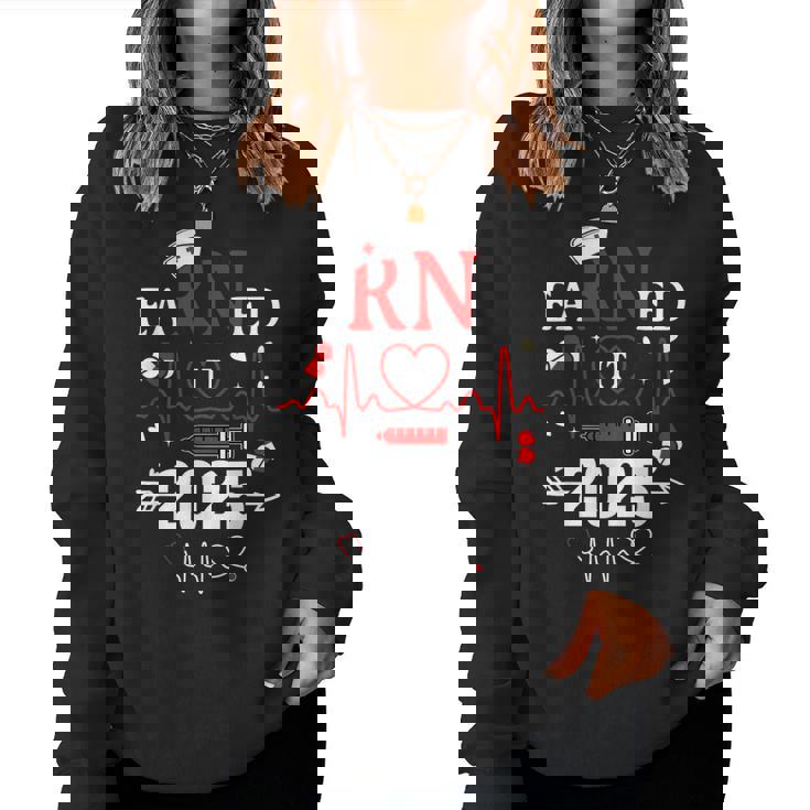 Earned It 2025 For Nurse Graduation Or Rn Lpn Class Of 2025 Women Sweatshirt