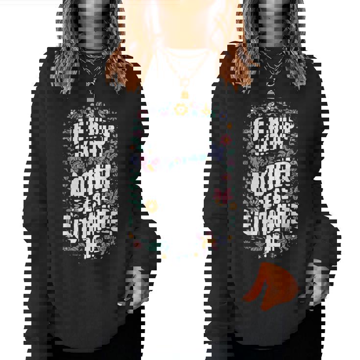 If I End Up Like My Mother Please Euthanize Me Women Sweatshirt