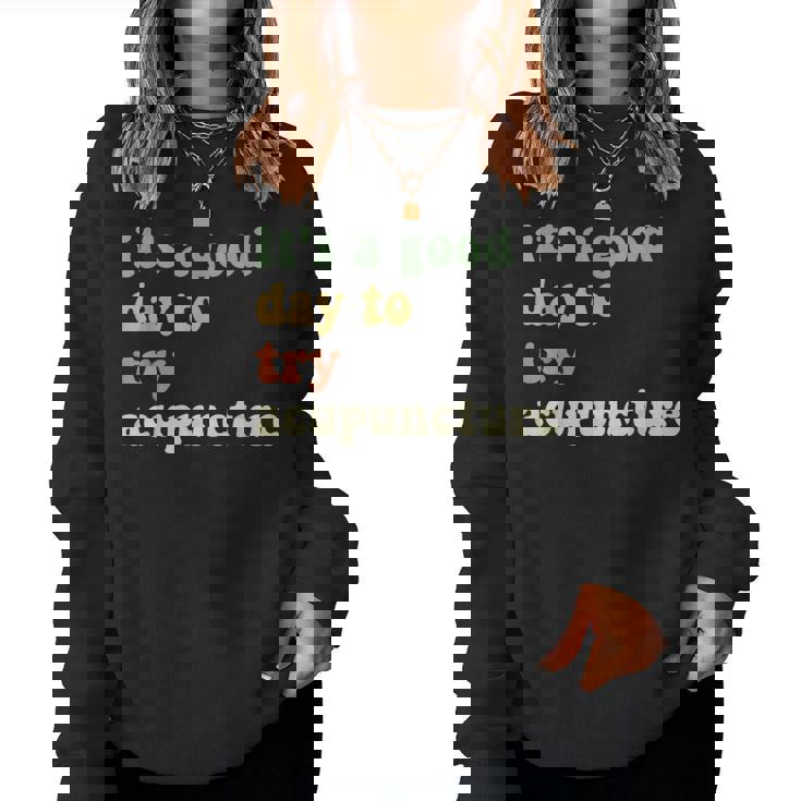 Sarcastic It's A Good Day To Try Acupuncture Groovy Women Sweatshirt