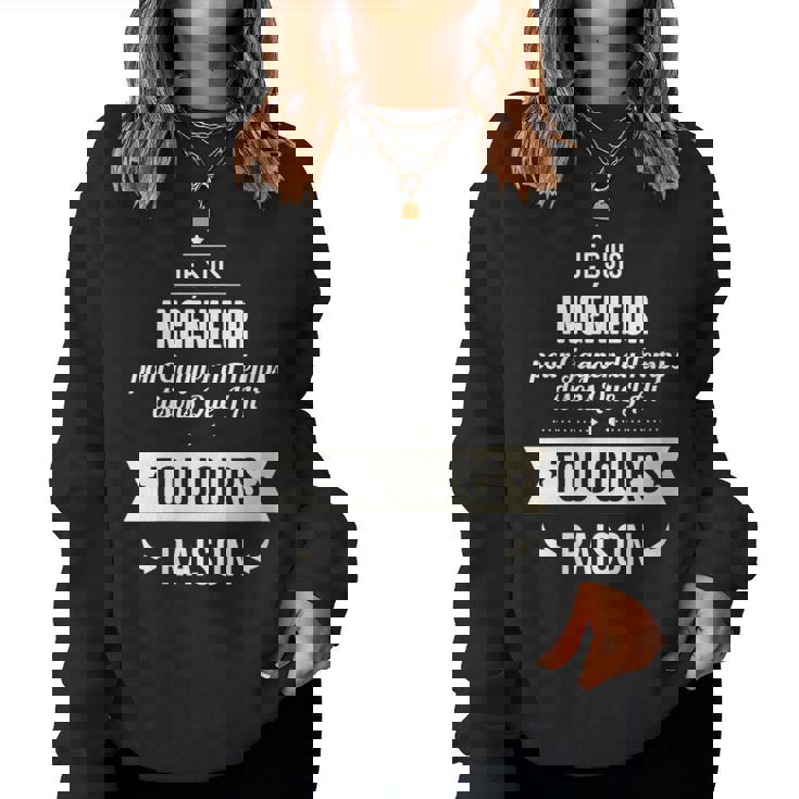 Idée Cadeau Ingénieur J'ai Toujours Raison Sweat-shirt pour femme