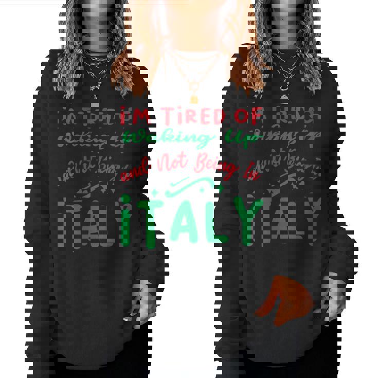 J'en Ai Marre De Me Réveiller Et De Ne Pas Être En Italie Sweat-shirt pour femme