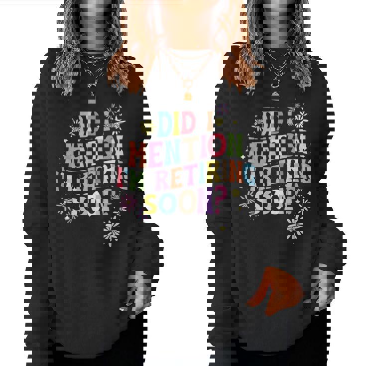 Did I Mention I'm Retiring Soon Retro Groovy Retirement Women Sweatshirt