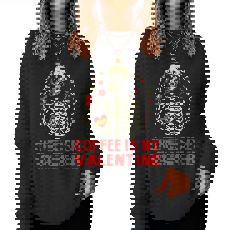 Skeleton Coffee Is My Valentine Valentines Day Women Women Sweatshirt