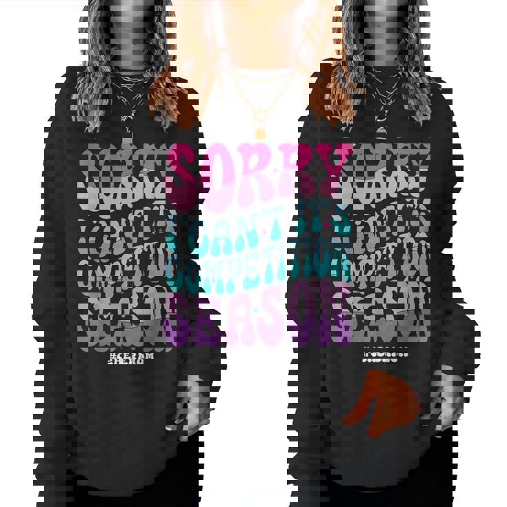 Sorry I Can't It's Competition Season Retro Cheer Mom Life Women Sweatshirt