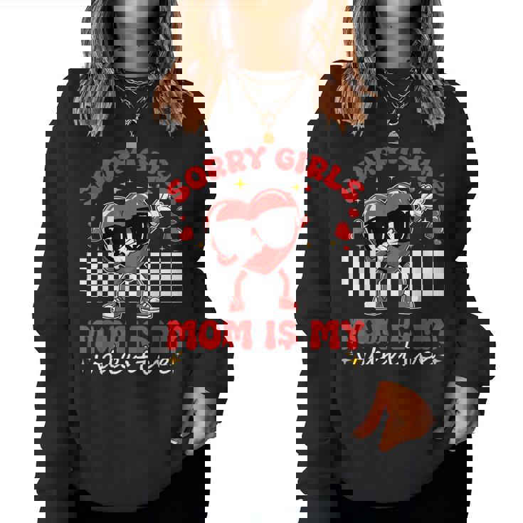 Sorry Girls Mom Is My Valentine Boys Valentines Day Heart Women Sweatshirt