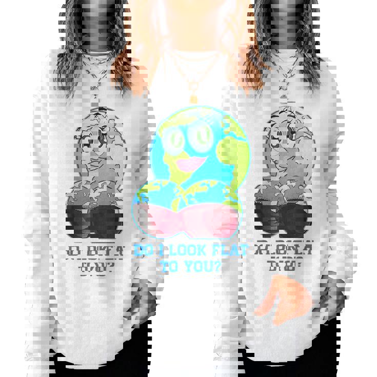 Do I Look Flat To You Earth Day Mother Day Women Sweatshirt