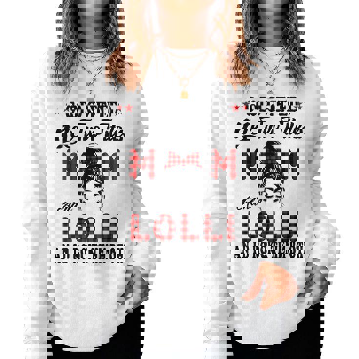 Lolli Goded Me Two Titles Mom And Lolli Women Sweatshirt