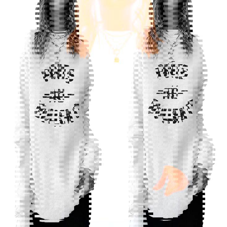 Pants Are Bullshit Sarcastic Quote Women Sweatshirt