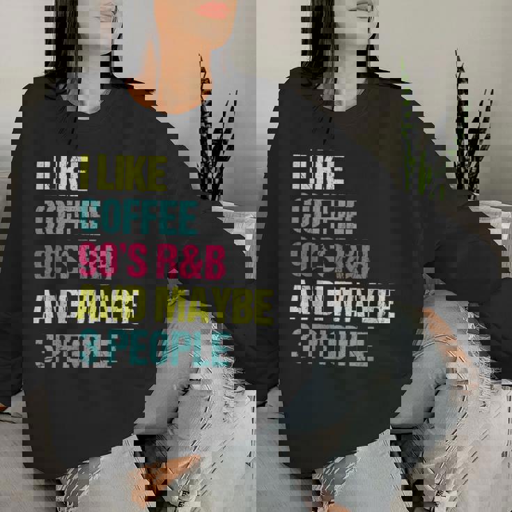 I Like Coffee 90'S R&B And Maybe 3 People Vintage Retro Rnb Women Sweatshirt Gifts for Her