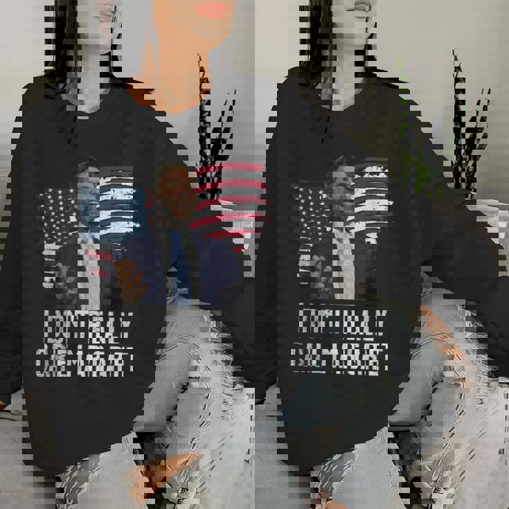 I Don't Really Care MargaretFor And Women Women Sweatshirt Gifts for Her