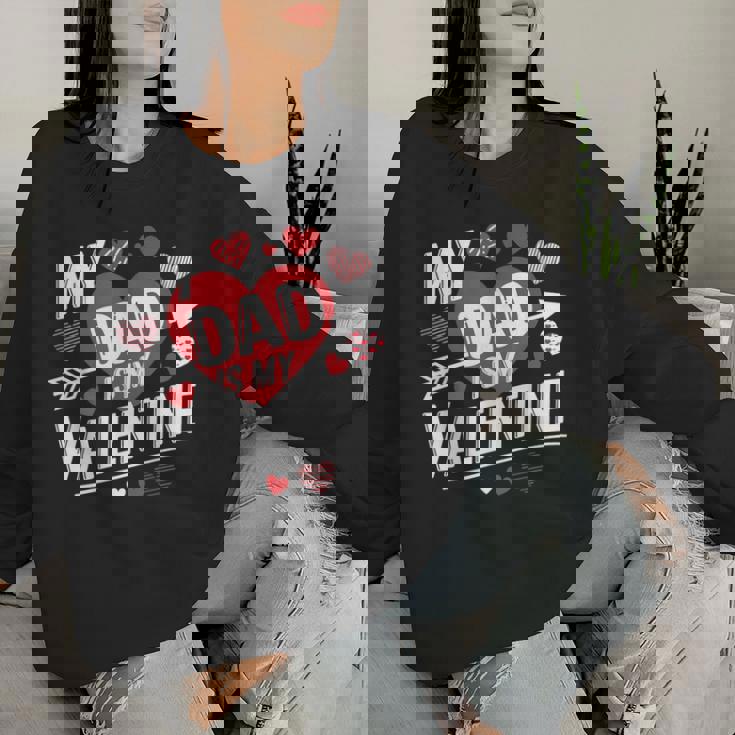 My Dad Is My Valentine For Boys Girls Valentine's Day Women Sweatshirt Gifts for Her