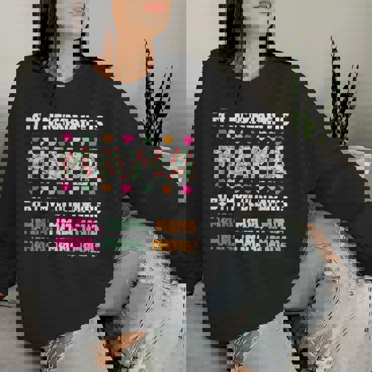 My Nickname Is Mama But My Full Name Is Mom Mother's Day Women Sweatshirt Gifts for Her